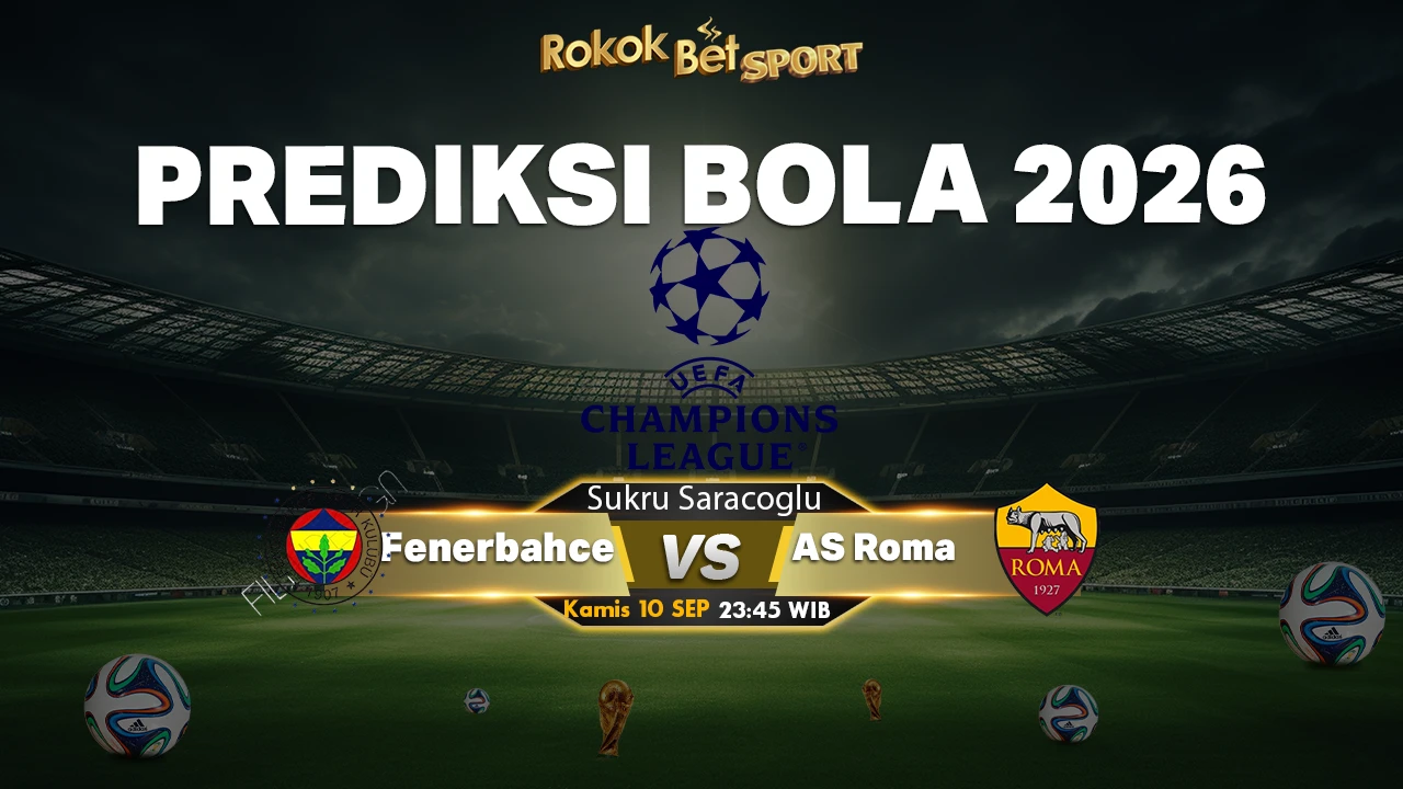 Prediksi Fenerbahçe vs Roma: Duel Sengit di Istanbul, Siapa yang Berjaya?